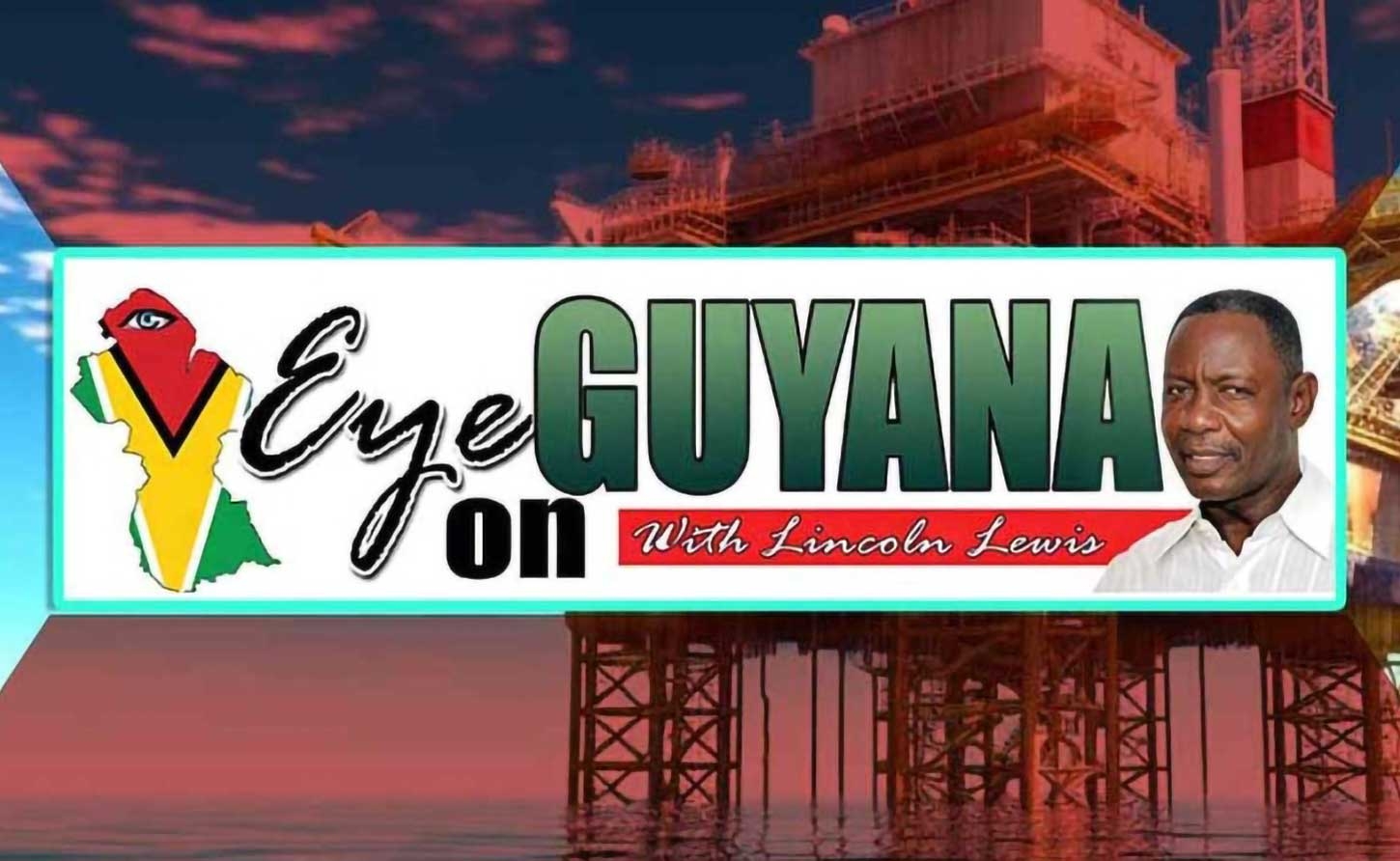 Eye on Guyana By Lincoln Lewis